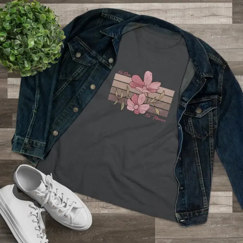 Chic Womens Premium Tee Inspiring no Rain no Flowers