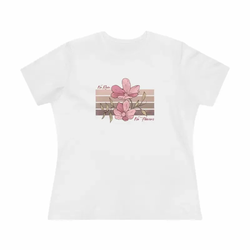 Chic Womens Premium Tee Inspiring no Rain no Flowers