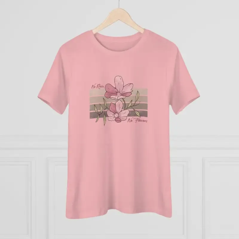 Chic Womens Premium Tee Inspiring no Rain no Flowers