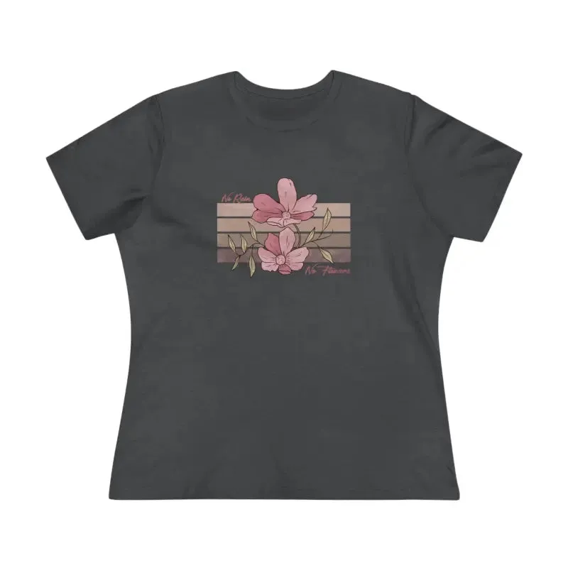 Chic Womens Premium Tee Inspiring no Rain no Flowers