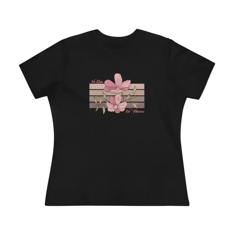 Chic Womens Premium Tee Inspiring no Rain no Flowers