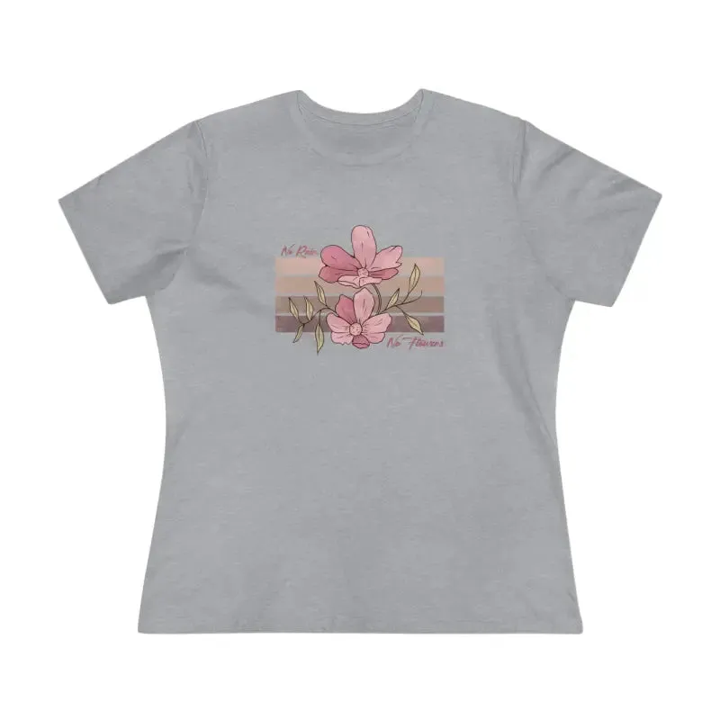 Chic Womens Premium Tee Inspiring no Rain no Flowers