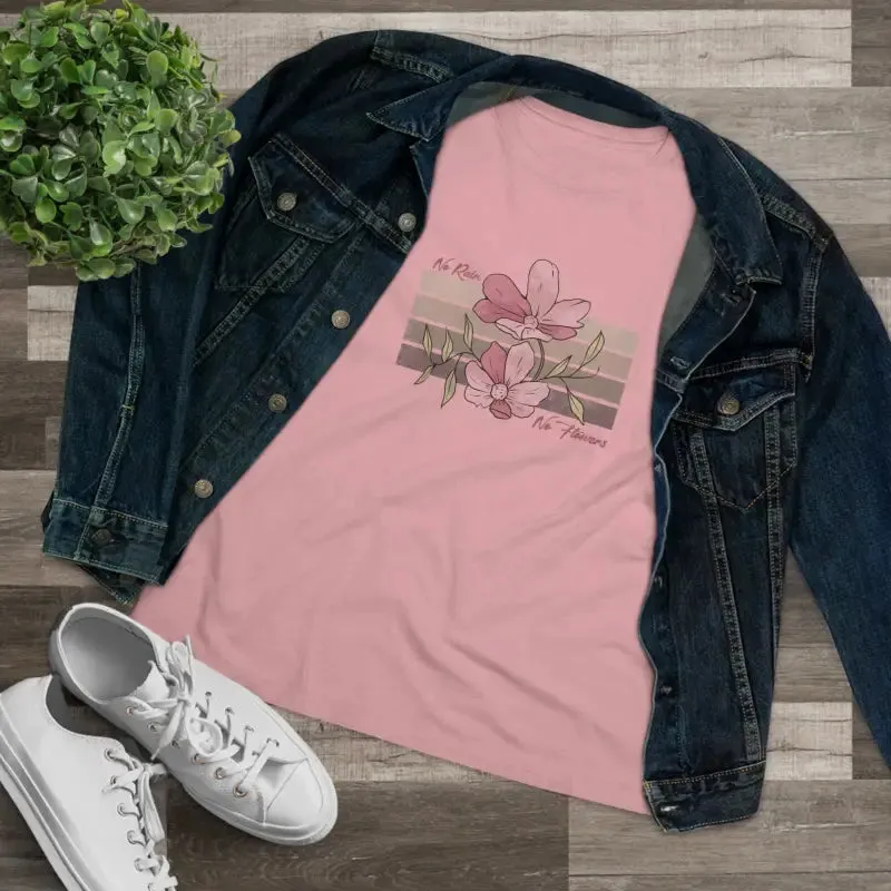Chic Womens Premium Tee Inspiring no Rain no Flowers