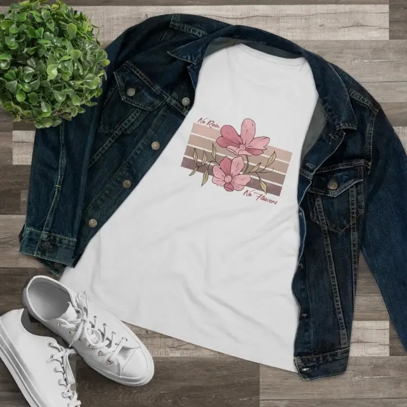 Chic Womens Premium Tee Inspiring no Rain no Flowers