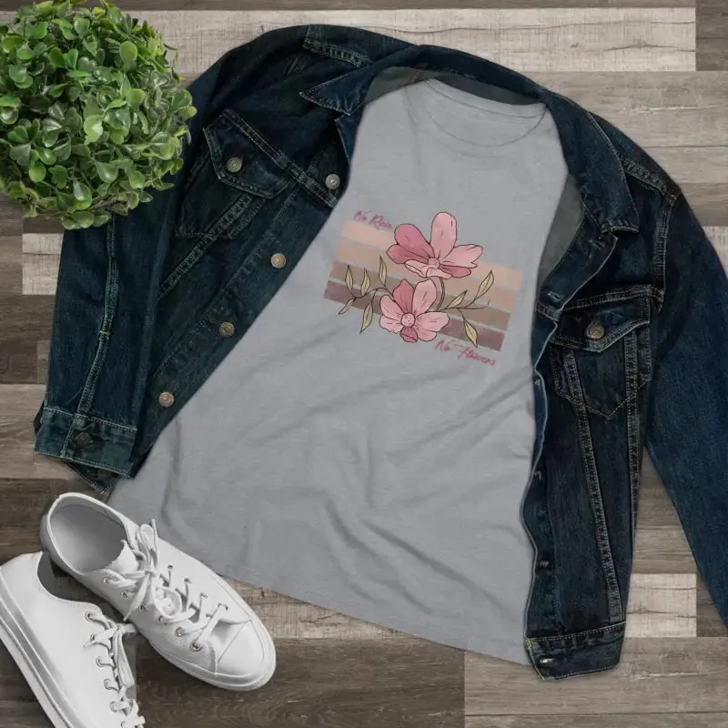 Chic Womens Premium Tee Inspiring no Rain no Flowers