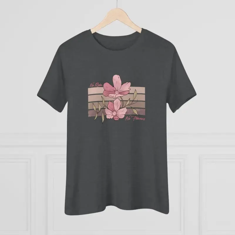 Chic Womens Premium Tee Inspiring no Rain no Flowers