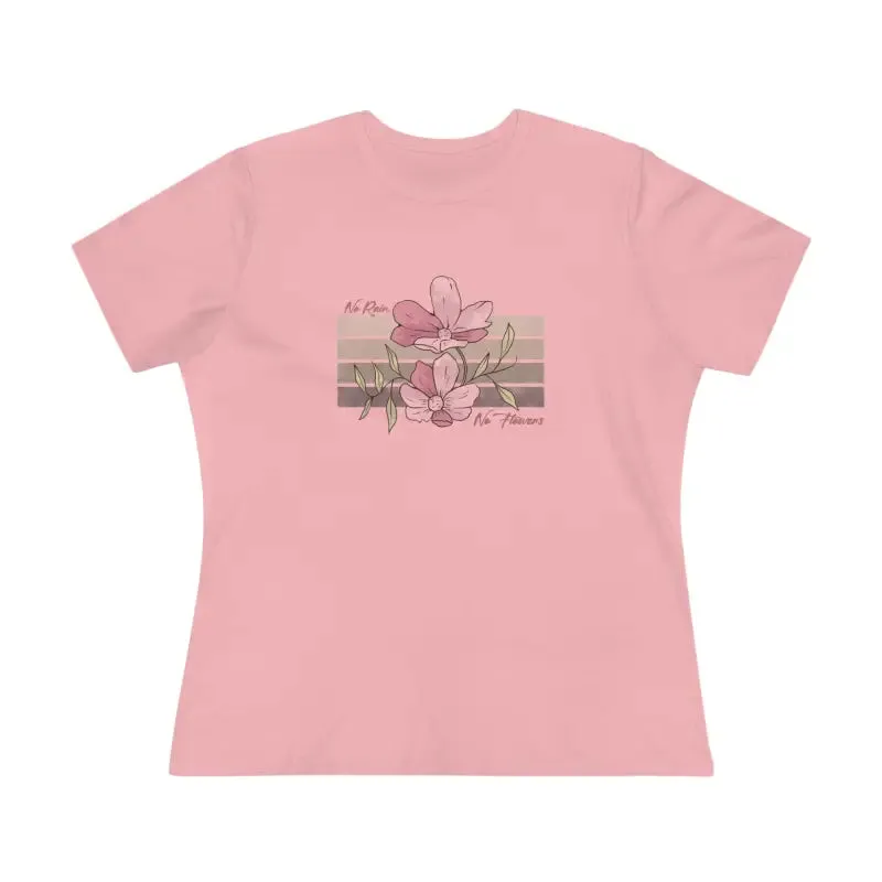 Chic Womens Premium Tee Inspiring no Rain no Flowers