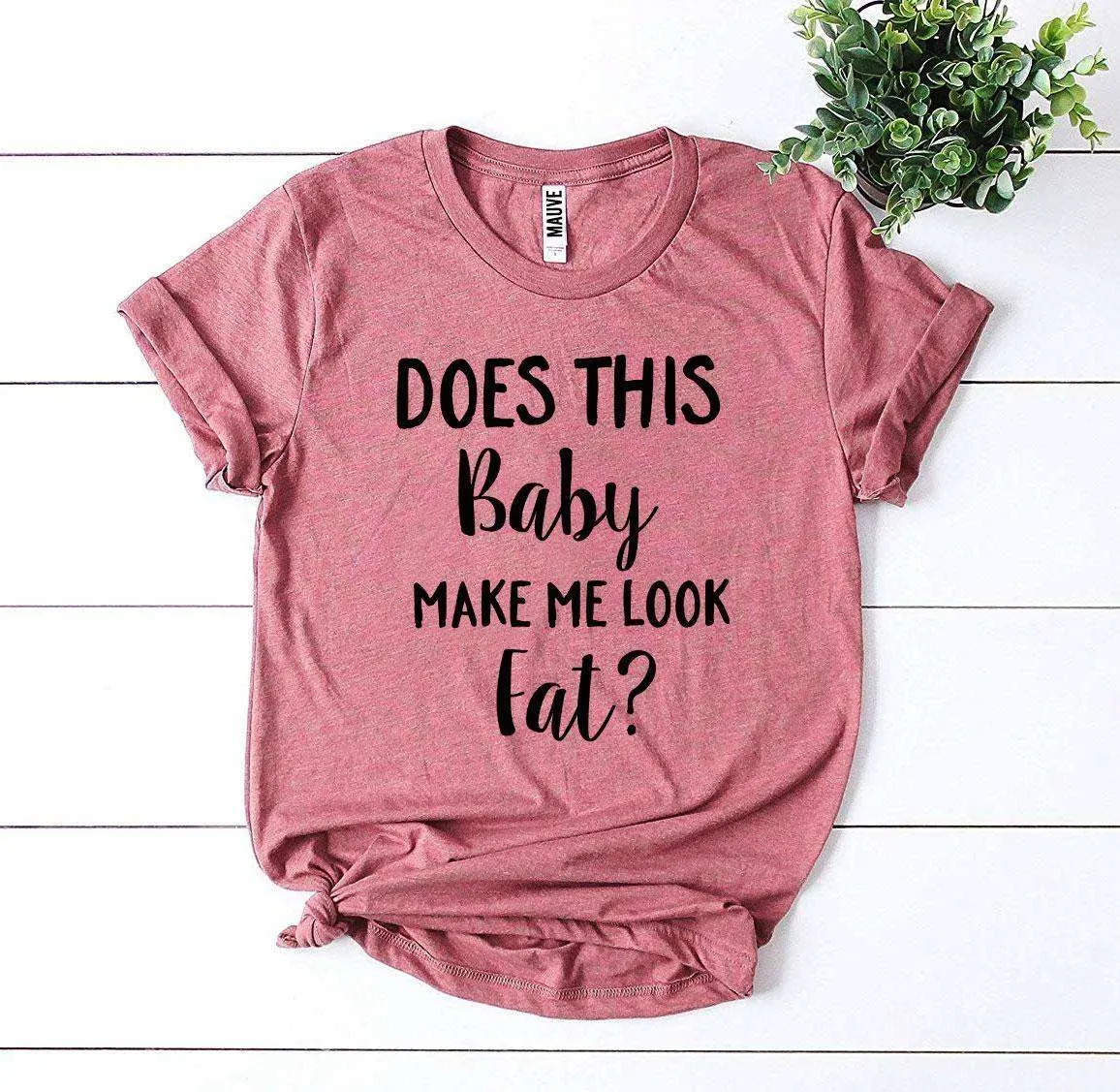Does This Baby Make Me Look Fat? T-shirt