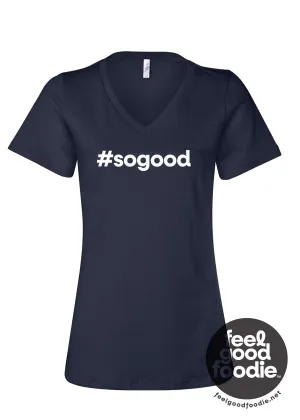 Feel Good Foodie™ | #sogood Women's V-Neck Tee
