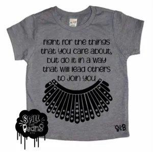 Fight for the things that you care about, but do it in a way that will lead others to join RBG Bodysuit or Tee