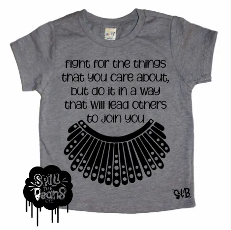 Fight for the things that you care about, but do it in a way that will lead others to join RBG Bodysuit or Tee