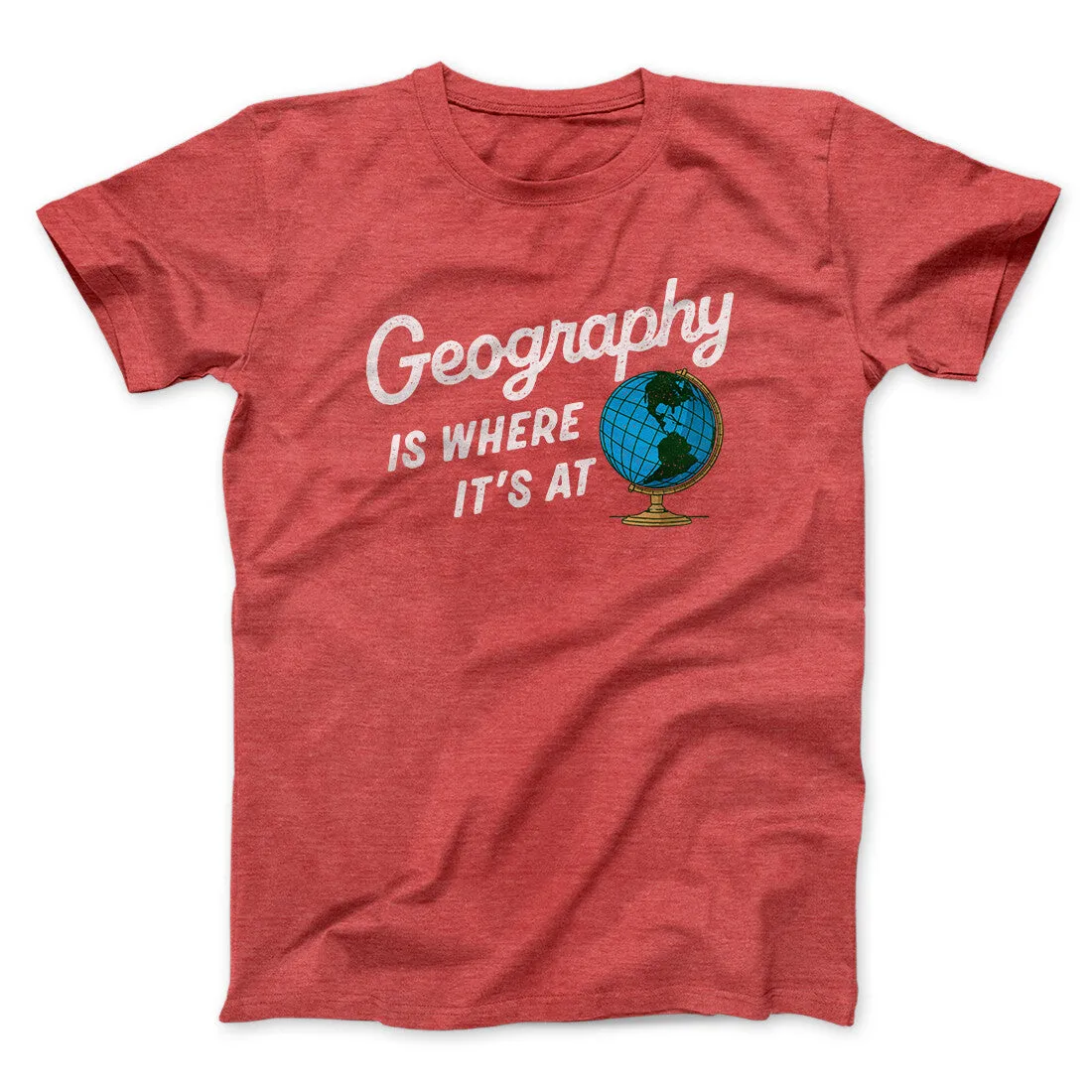 Geography Is Where It’s At Men/Unisex T-Shirt