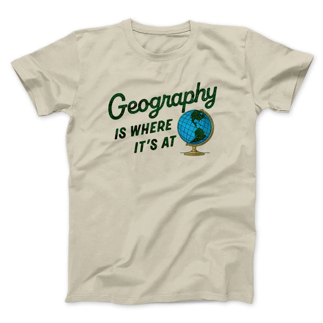 Geography Is Where It’s At Men/Unisex T-Shirt