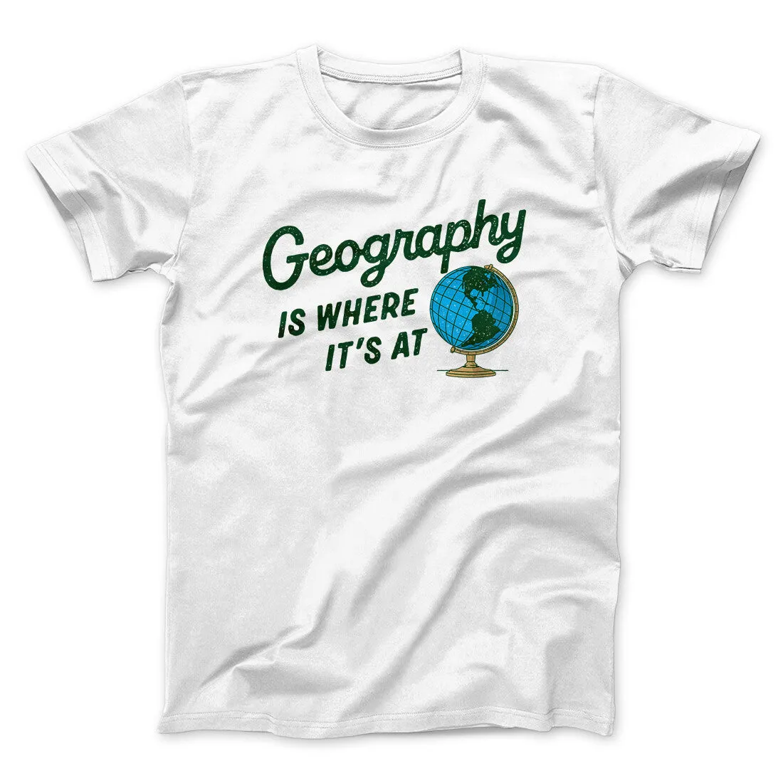 Geography Is Where It’s At Men/Unisex T-Shirt