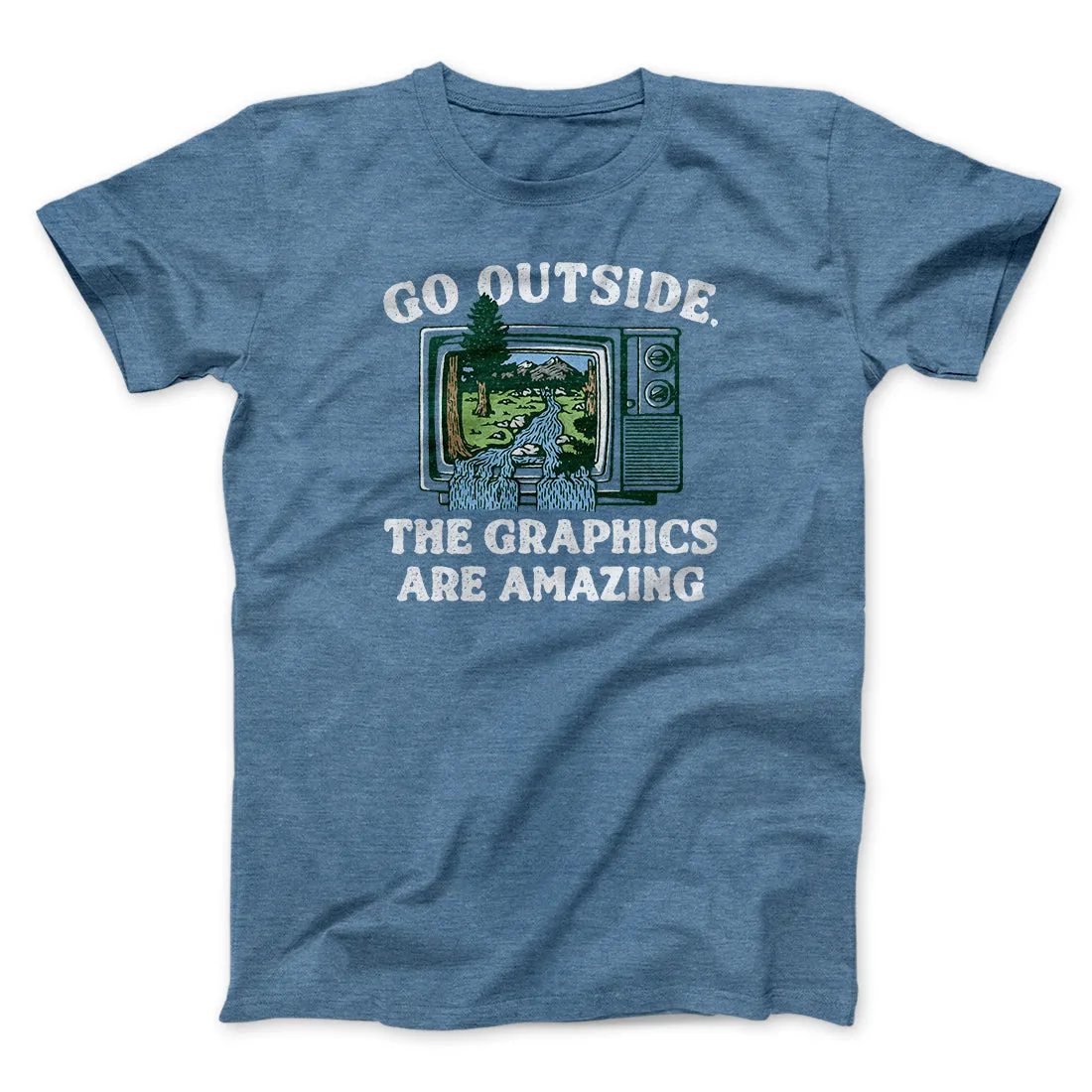 Go Outside The Graphics Are Amazing Funny Men/Unisex T-Shirt