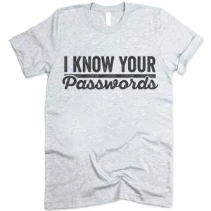 I Know Your Passwords T Shirt
