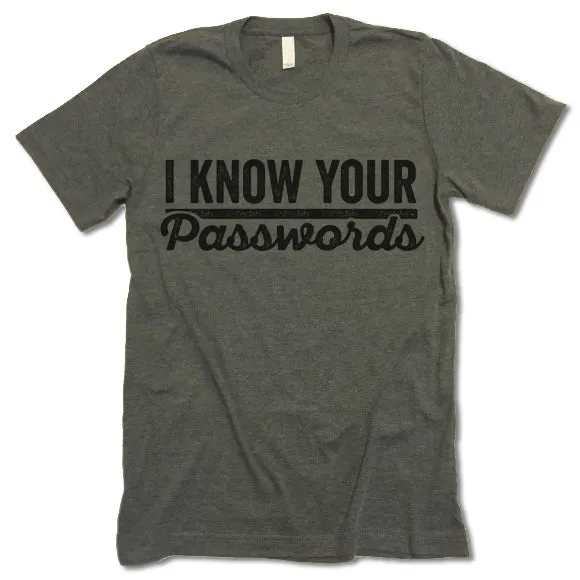 I Know Your Passwords T Shirt