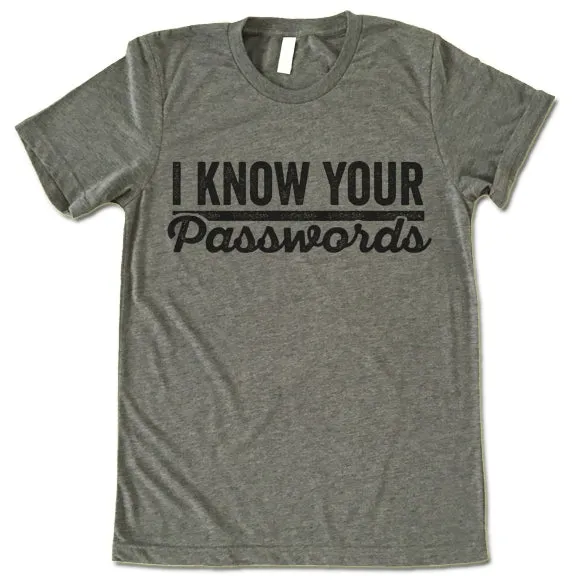 I Know Your Passwords T Shirt