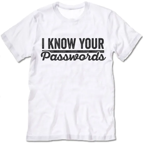 I Know Your Passwords T Shirt