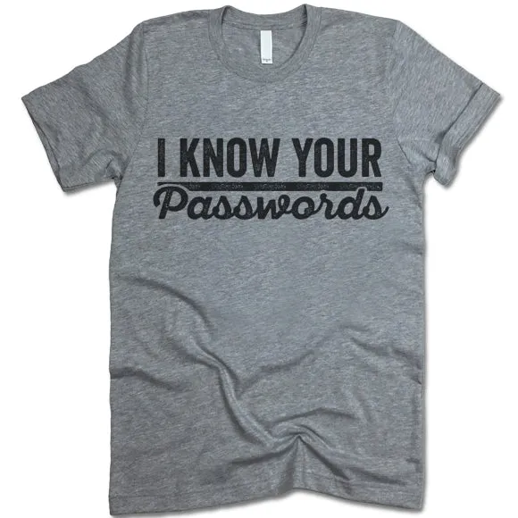 I Know Your Passwords T Shirt