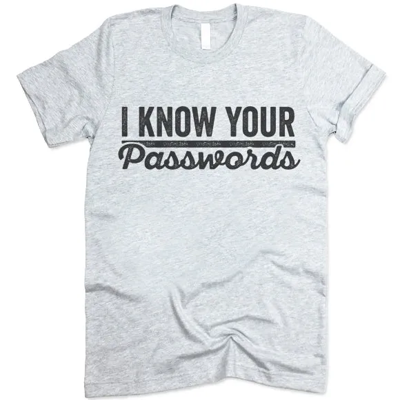 I Know Your Passwords T Shirt