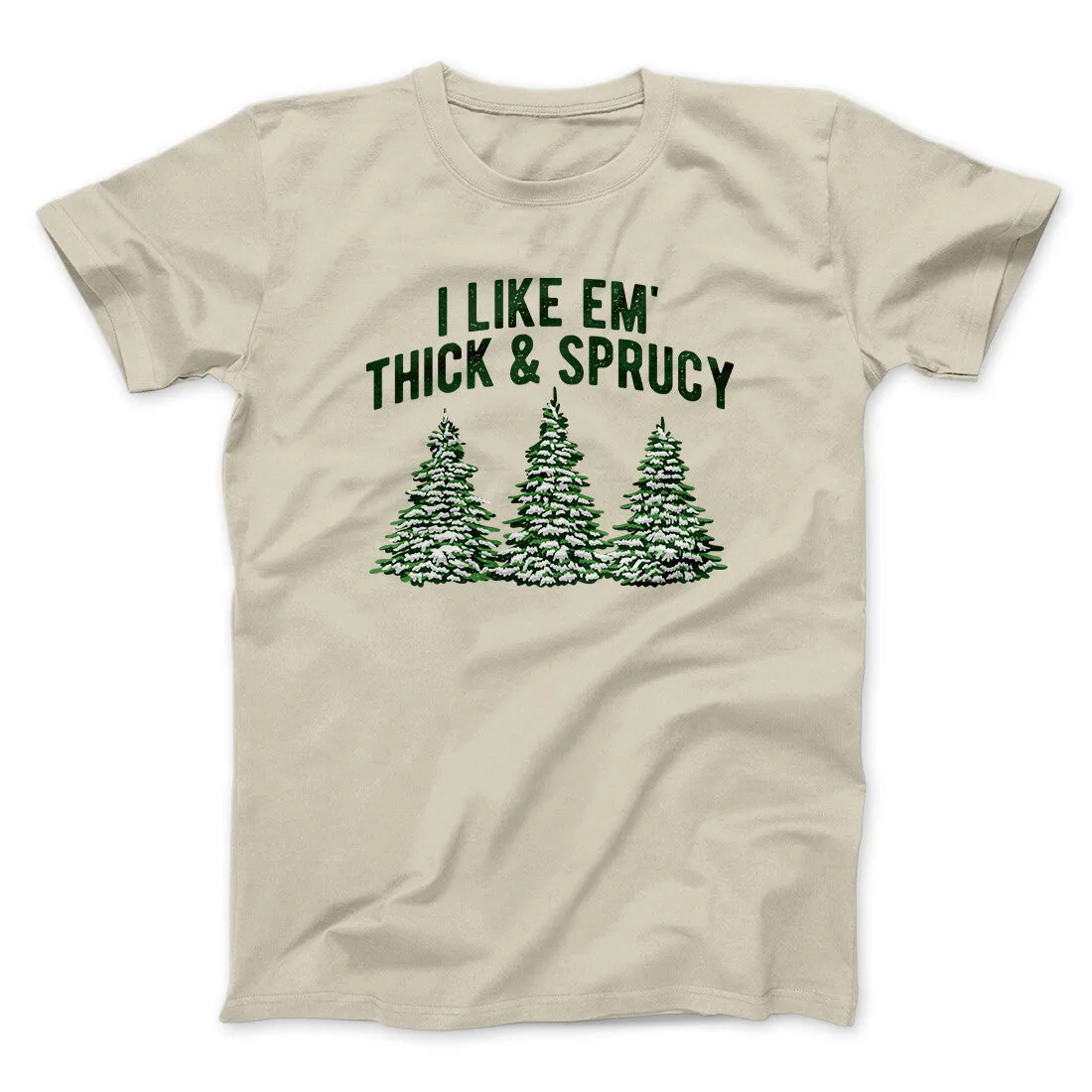 I Like Em Thick And Sprucy Men/Unisex T-Shirt