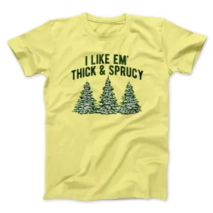 I Like Em Thick And Sprucy Men/Unisex T-Shirt