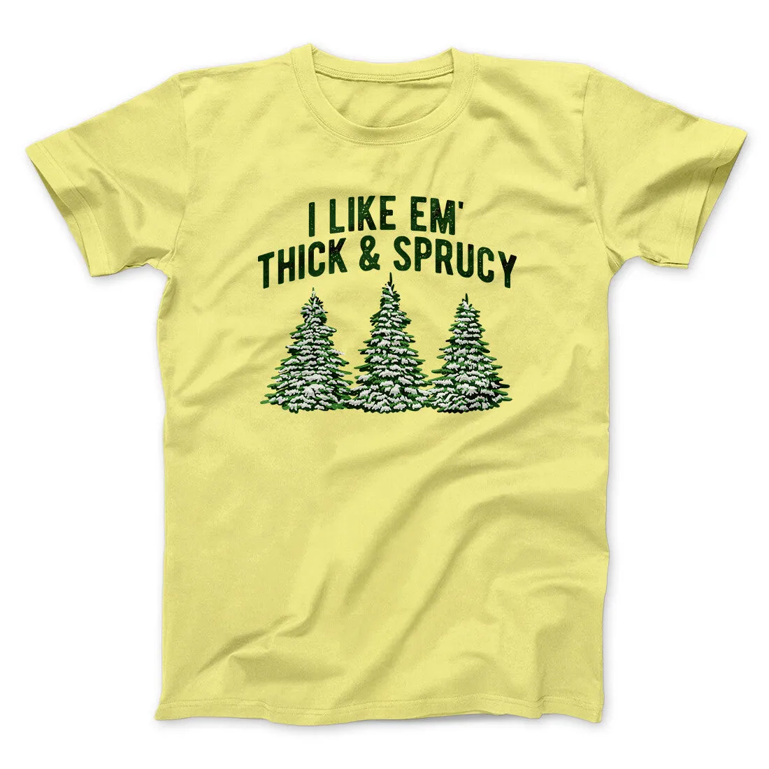 I Like Em Thick And Sprucy Men/Unisex T-Shirt