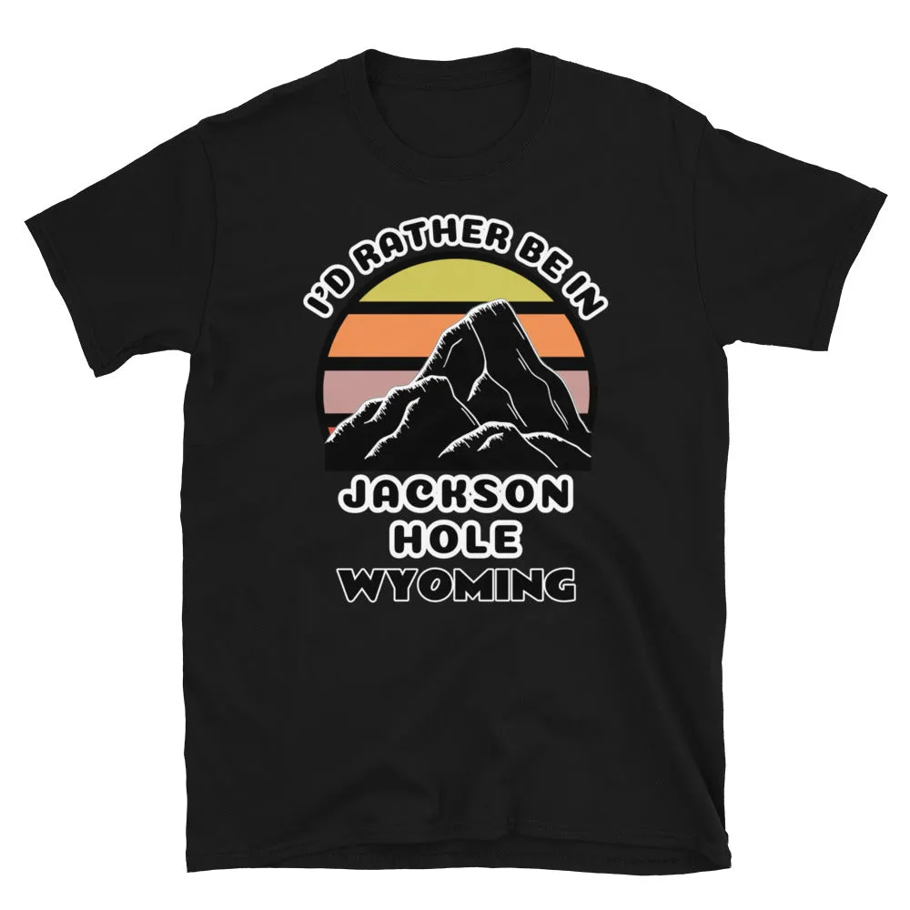 I'd Rather Be in Jackson Hole Wyoming T-Shirt | Vintage Sunset Mountain