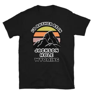 I'd Rather Be in Jackson Hole Wyoming T-Shirt | Vintage Sunset Mountain