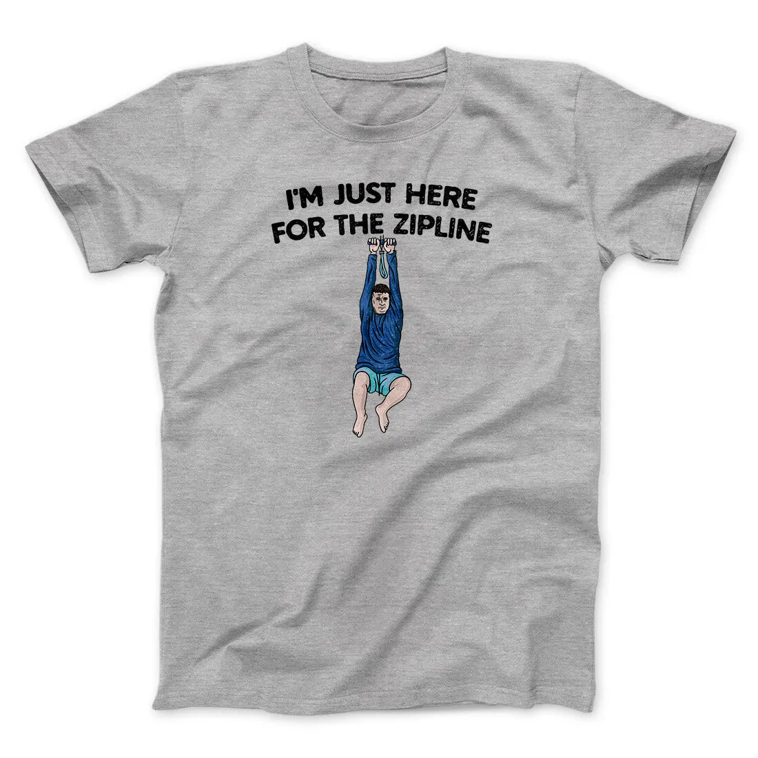 I’m Just Here For The Zipline Men/Unisex T-Shirt