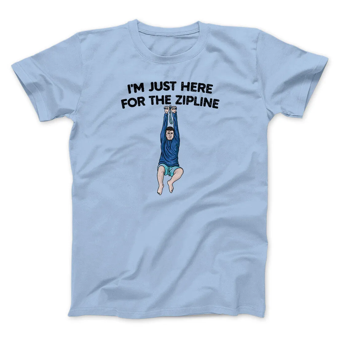 I’m Just Here For The Zipline Men/Unisex T-Shirt