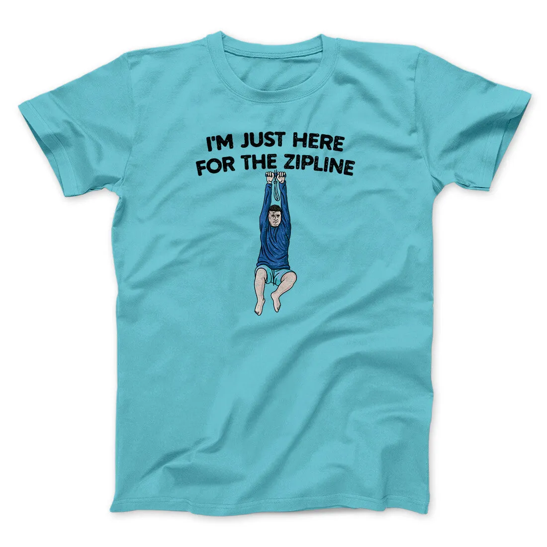 I’m Just Here For The Zipline Men/Unisex T-Shirt