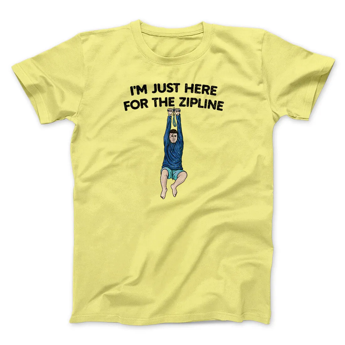 I’m Just Here For The Zipline Men/Unisex T-Shirt