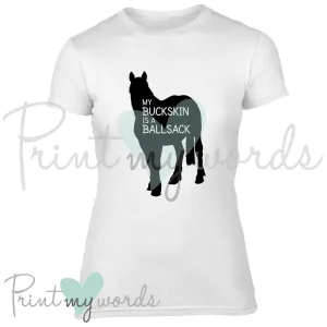 My Buckskin Is A Ballsack Funny Equestrian T-Shirt