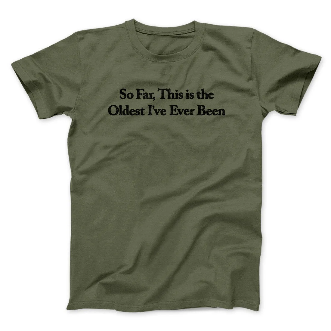 So Far This Is The Oldest I’ve Ever Been Men/Unisex T-Shirt