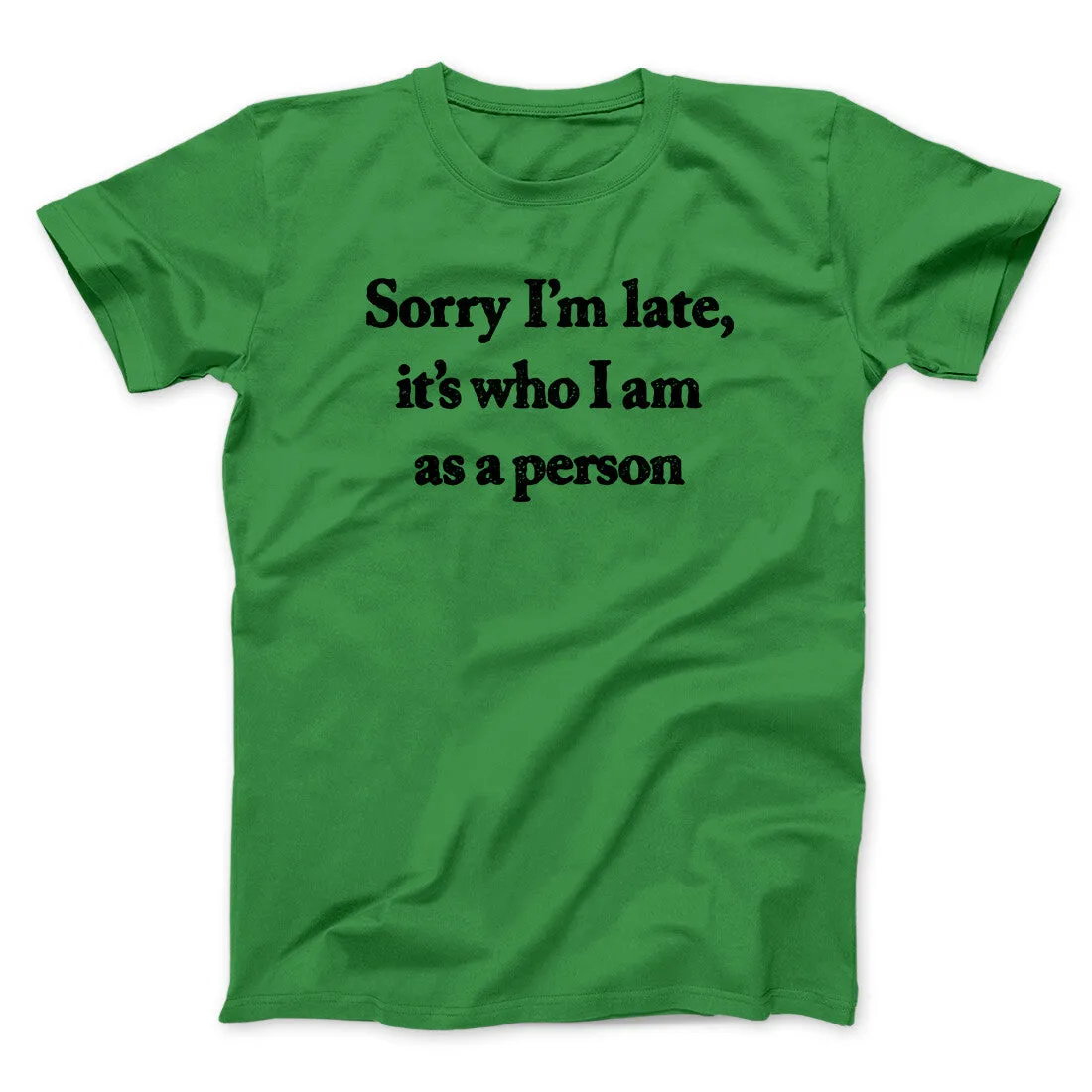 Sorry Im Late Its Who I Am As A Person Men/Unisex T-Shirt