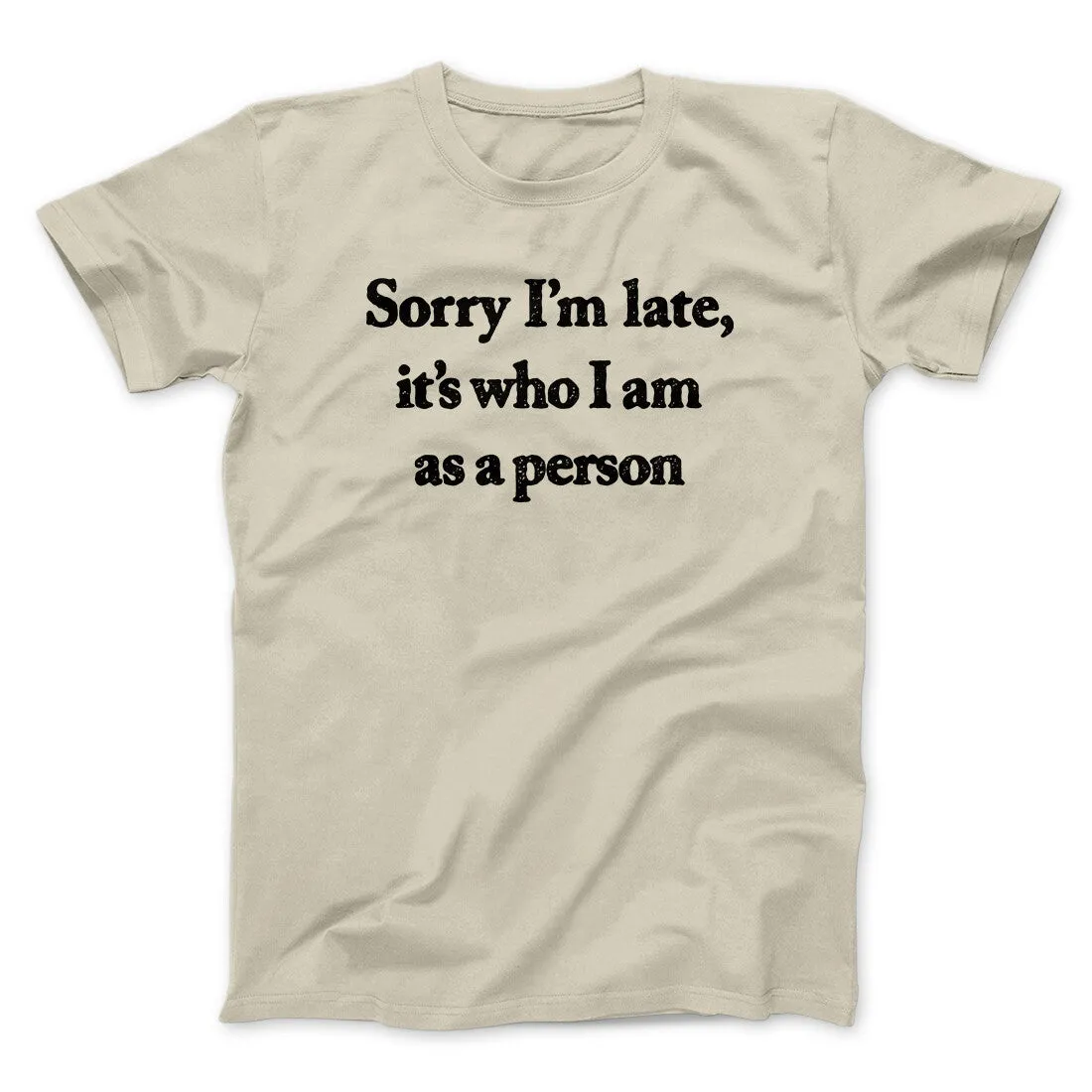 Sorry Im Late Its Who I Am As A Person Men/Unisex T-Shirt