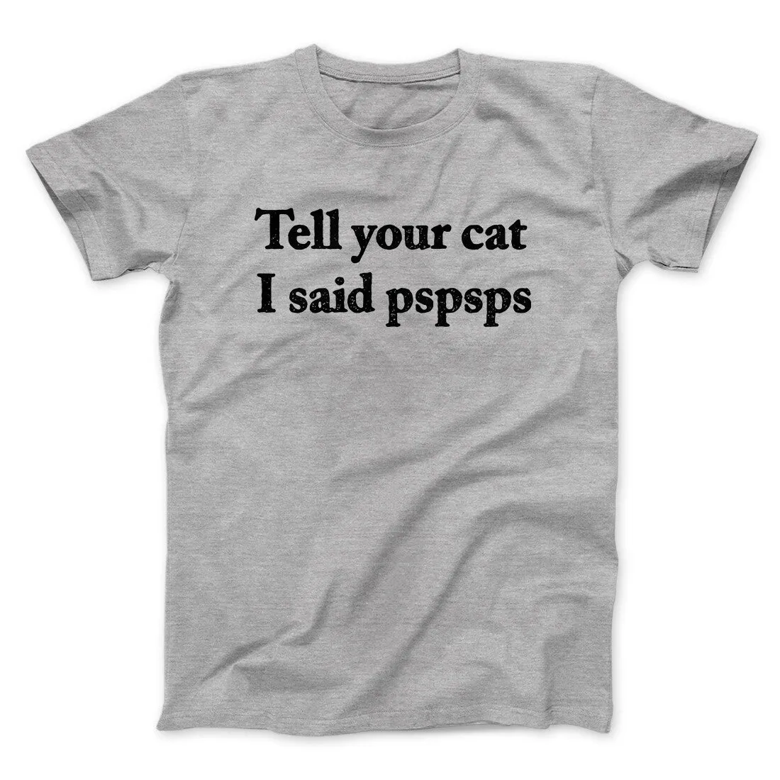 Tell Your Cat I Said Pspsp Men/Unisex T-Shirt