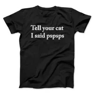 Tell Your Cat I Said Pspsp Men/Unisex T-Shirt