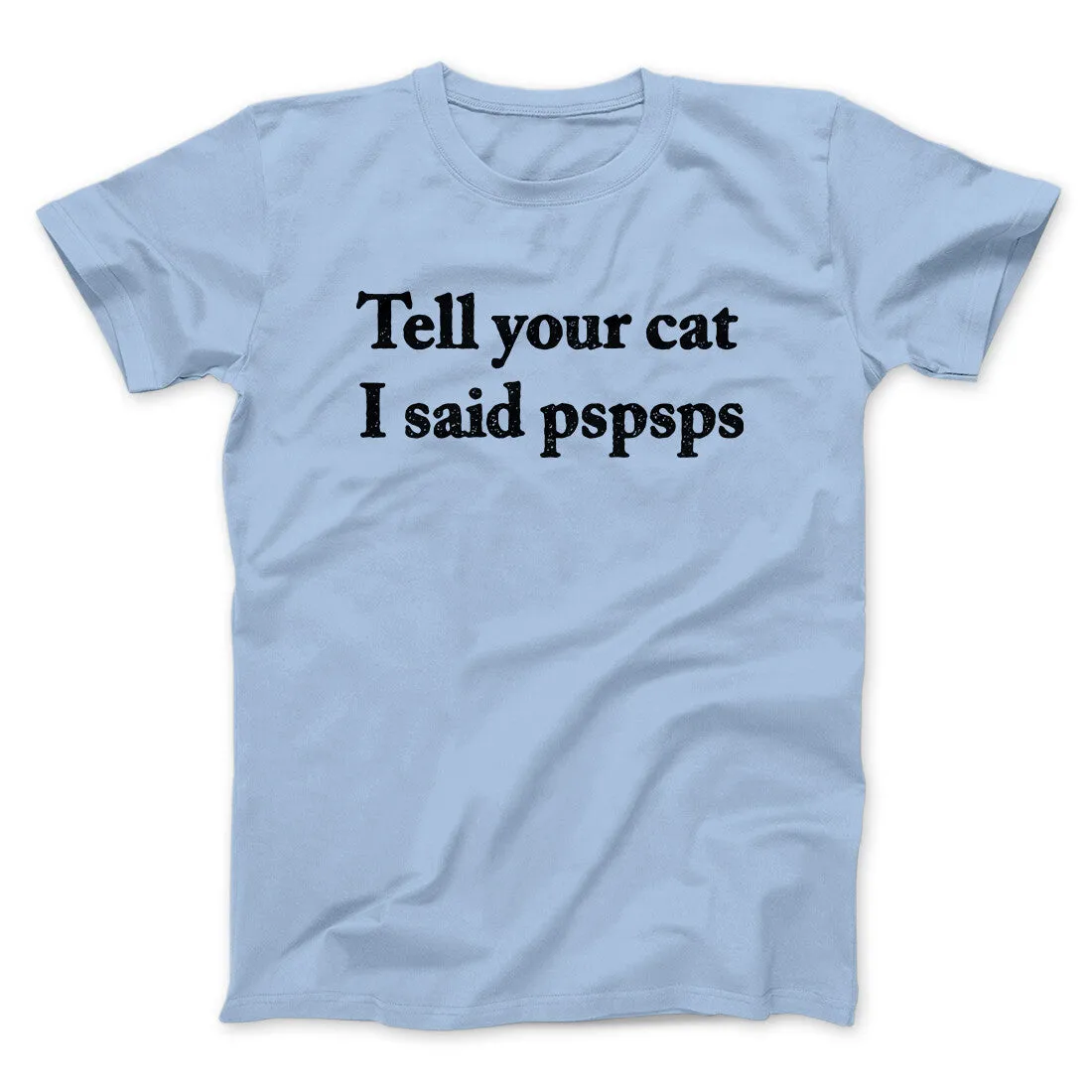 Tell Your Cat I Said Pspsp Men/Unisex T-Shirt
