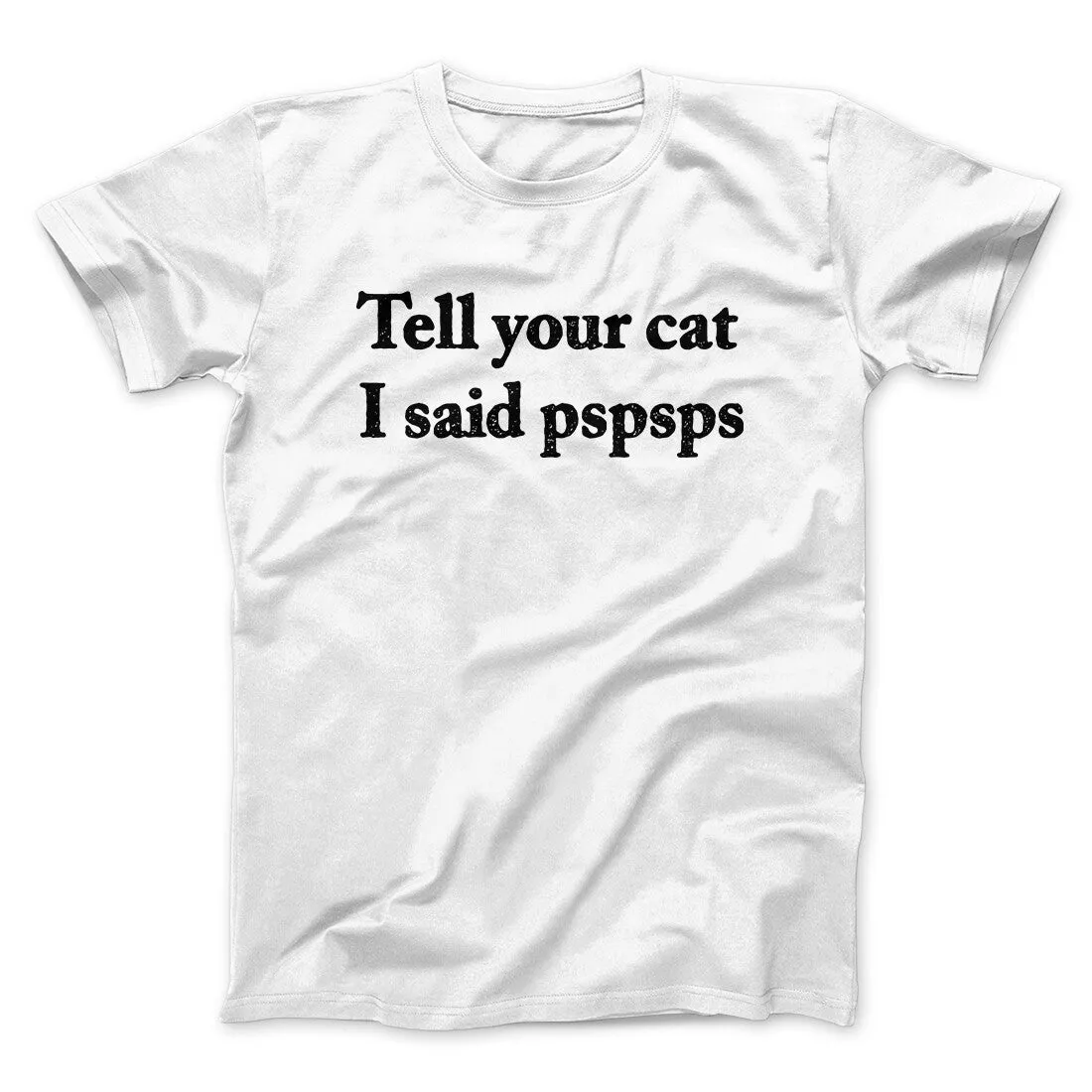 Tell Your Cat I Said Pspsp Men/Unisex T-Shirt