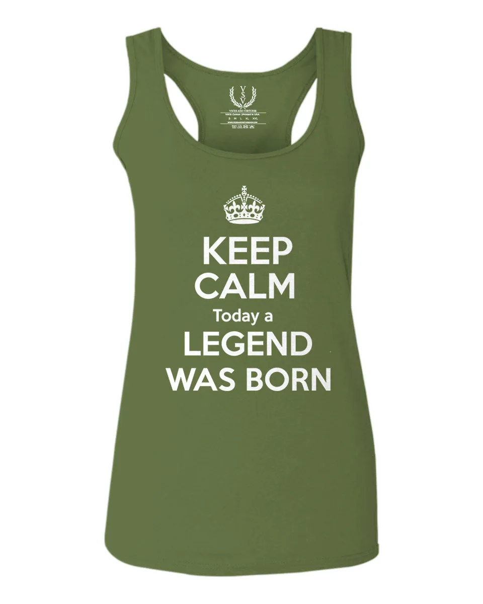 The Best Birthday Gift Keep Calm Today a Legend was Born  women's Tank Top sleeveless Racerback