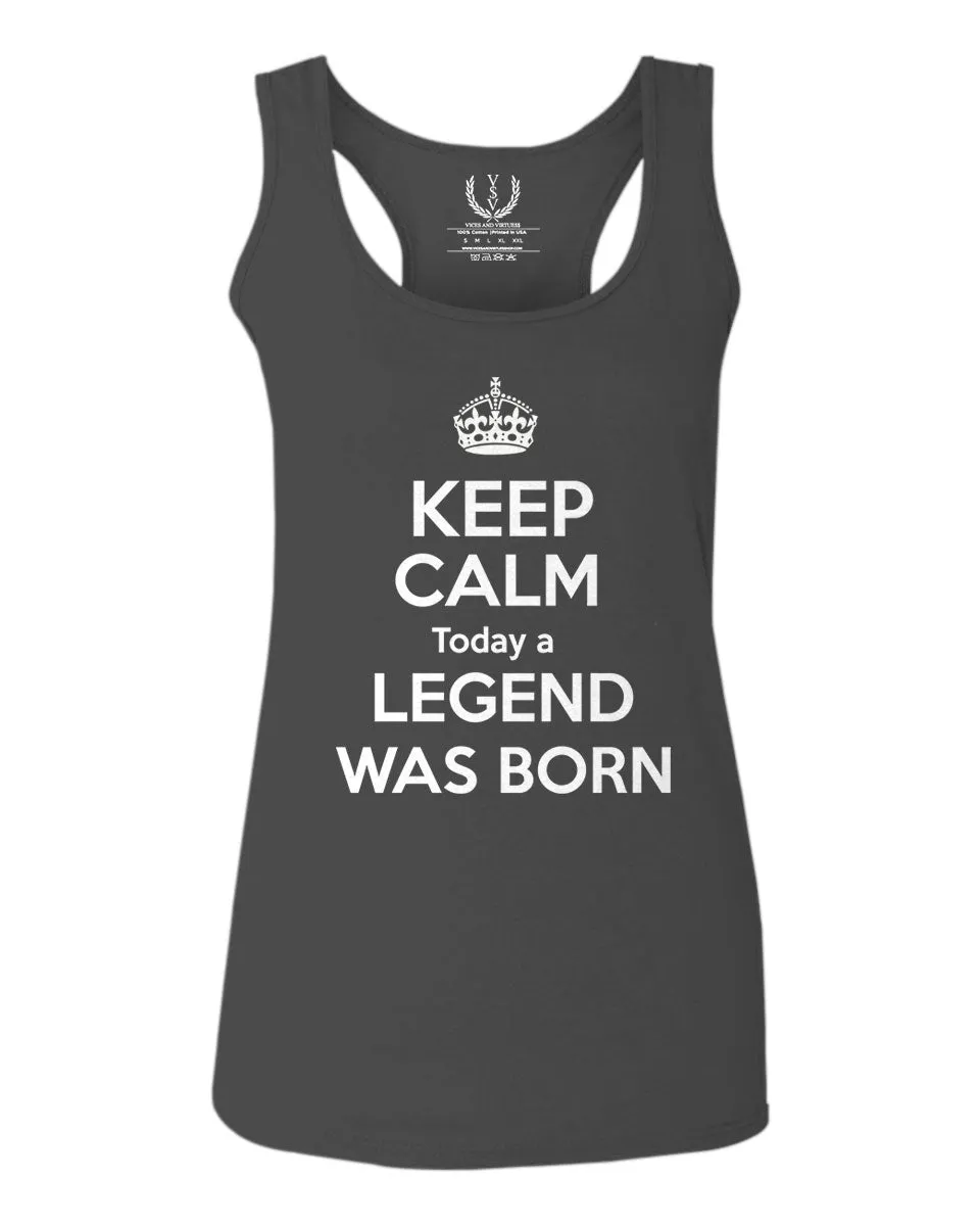 The Best Birthday Gift Keep Calm Today a Legend was Born  women's Tank Top sleeveless Racerback