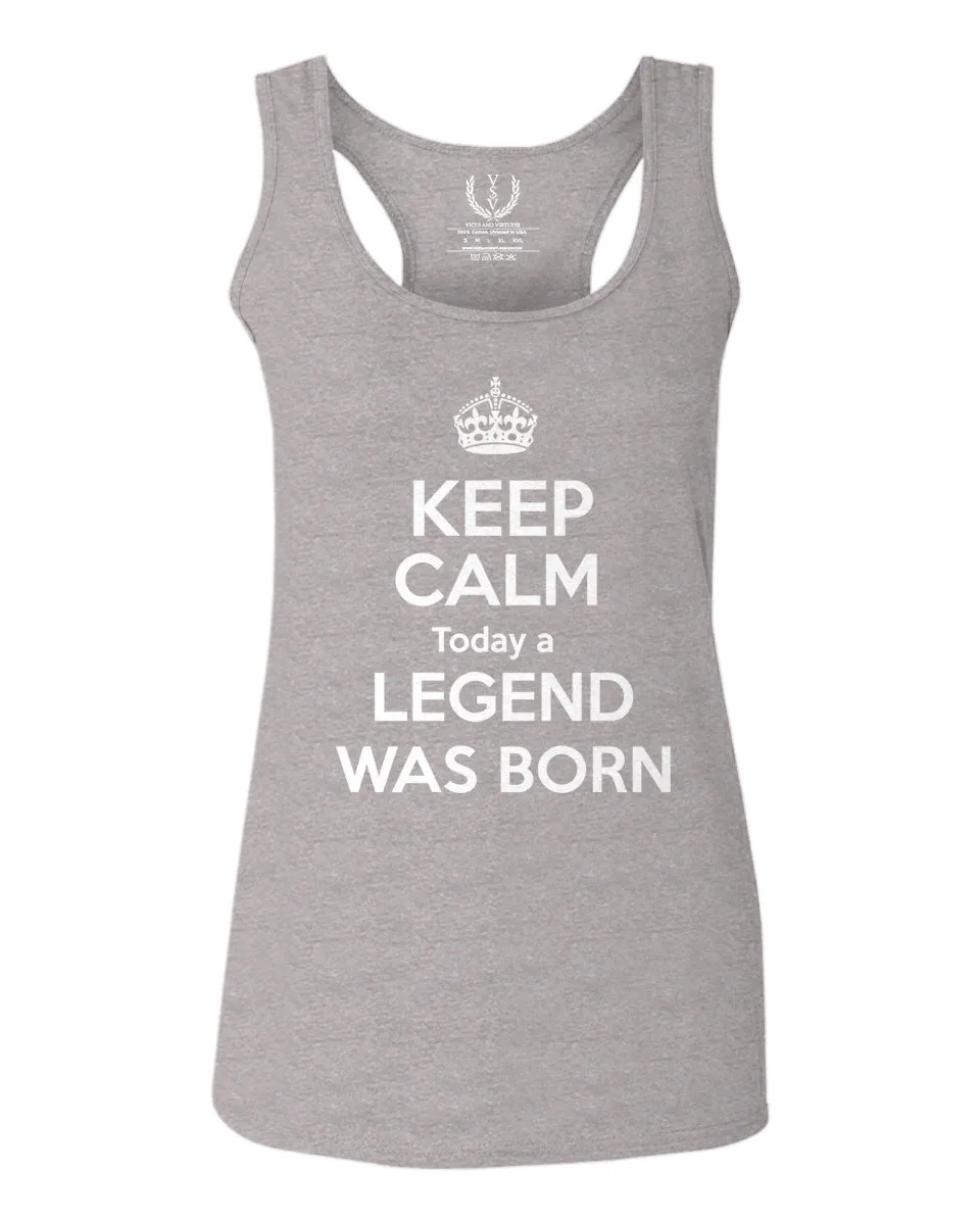 The Best Birthday Gift Keep Calm Today a Legend was Born  women's Tank Top sleeveless Racerback