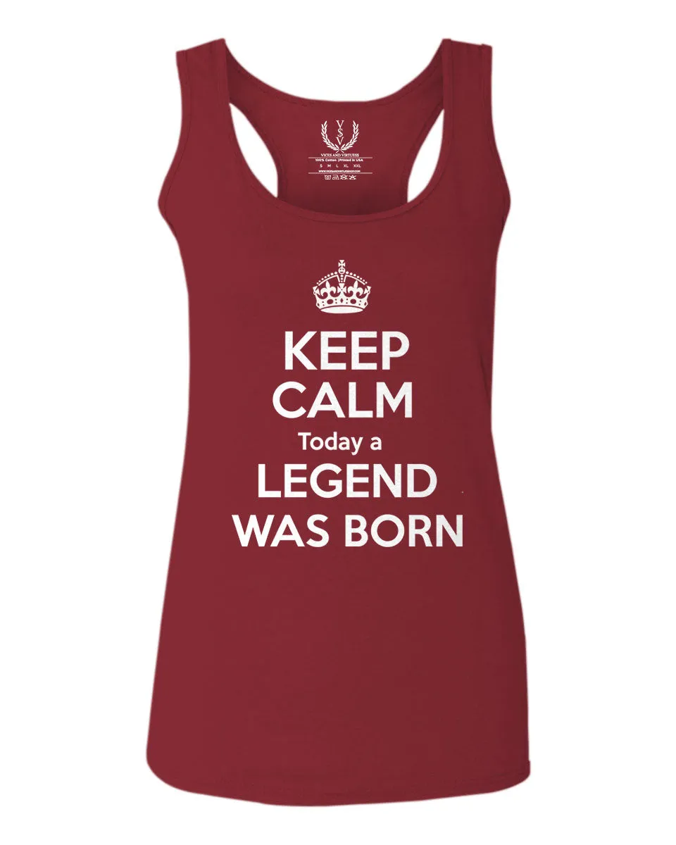The Best Birthday Gift Keep Calm Today a Legend was Born  women's Tank Top sleeveless Racerback