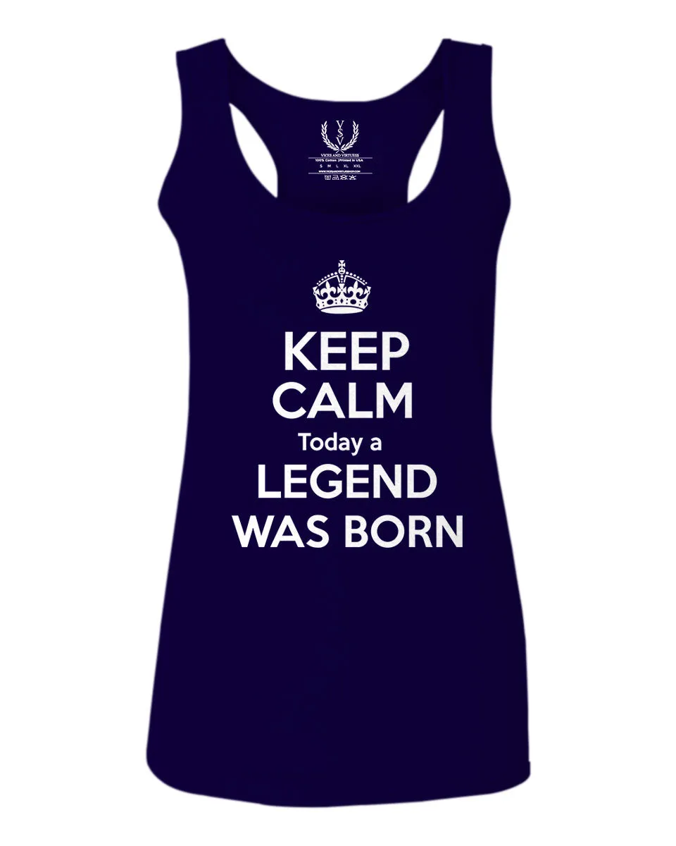 The Best Birthday Gift Keep Calm Today a Legend was Born  women's Tank Top sleeveless Racerback