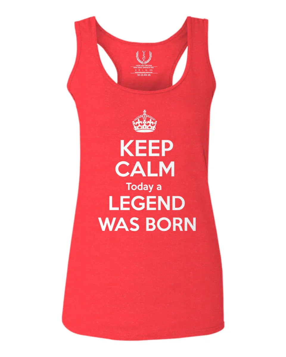 The Best Birthday Gift Keep Calm Today a Legend was Born  women's Tank Top sleeveless Racerback