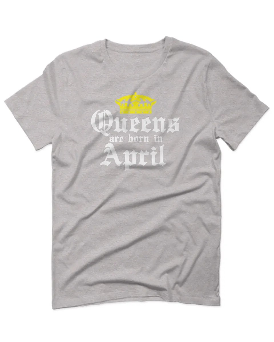 The Best Birthday Gift Queens are Born in April For men T Shirt