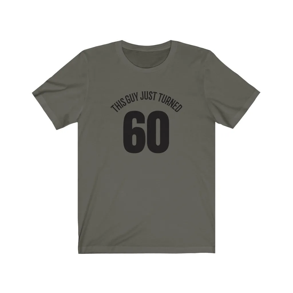 This Guy Just Turned 60 - T-shirt